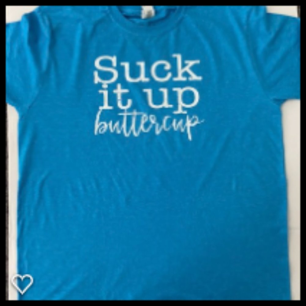 Suck It Up Buttercup T